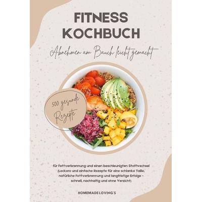 Fitness Kochbuch: Abnehmen am Bauch leicht gemacht - 500 gesunde Rezepte für Fettverbrennung und einen beschleunigten Stoffwechsel, Taschenbuch von
