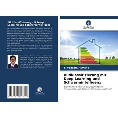 Bildklassifizierung mit Deep Learning und Schwarmintelligenz, Taschenbuch von T. Venkata Ramana, Verlag Unser Wissen, 978-620-4-32661-0