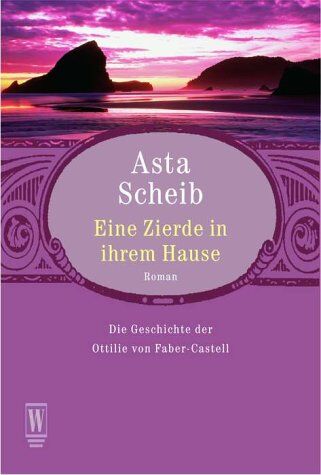 Asta Scheib - Eine Zierde in ihrem Hause. Die Geschichte der Ottilie von Faber-Castell. - Preis vom 09.10.2026 07:28:09 h