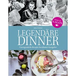 Legendäre Dinner: Unvergessliche Rezepte berühmter Gastgeber -, Ratgeber von Anne Petersen