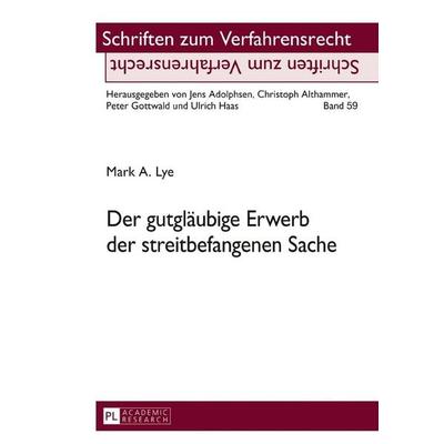 Der gutgläubige Erwerb der streitbefangenen Sache, Gebundene Ausgabe von Mark A. Lye, Peter Lang GmbH, Internationaler Verlag der Wissenschaften,