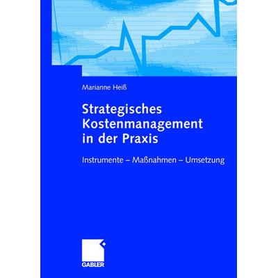 Strategisches Kostenmanagement in der Praxis, Gebundene Ausgabe von Marianne Heiss, Betriebswirtschaftlicher Verlag Gabler, 978-3-409-12631-1