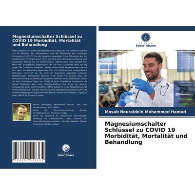 Magnesiumschalter Schlüssel zu COVID 19 Morbidität, Mortalität und Behandlung, Taschenbuch von Mosab Nouraldein Mohammed Hamad, Verlag Unser Wissen,