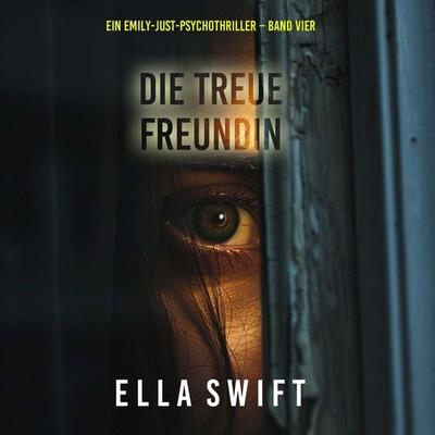Die treue Freundin (Ein Emily-Just-Psychothriller – Band Vier) - Ella Swift, Audio, 9798261406044