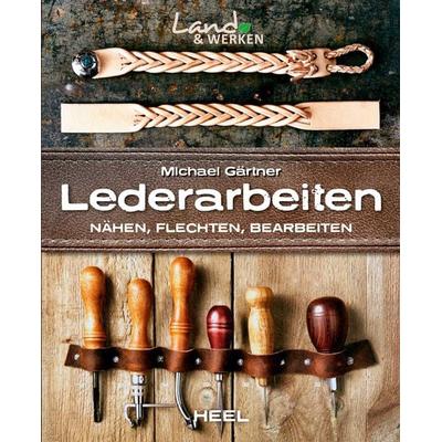 Lederarbeiten - Nähen, Flechten, Bearbeiten, Taschenbuch von Michael Gärtner, Heel, 978-3-95843-493-6