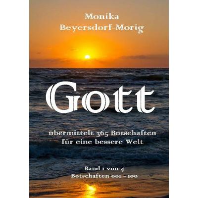 Gott übermittelt 365 Botschaften Band 1, Taschenbuch von Monika Beyersdorf-Morig, BoD – Books on Demand, 978-3-8334-9964-7