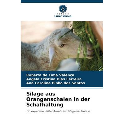Silage aus Orangenschalen in der Schafhaltung, Taschenbuch von Roberta de Lima Valença,Angela Cristina Dias Ferreira,Ana Caroline Pinho dos Santos,