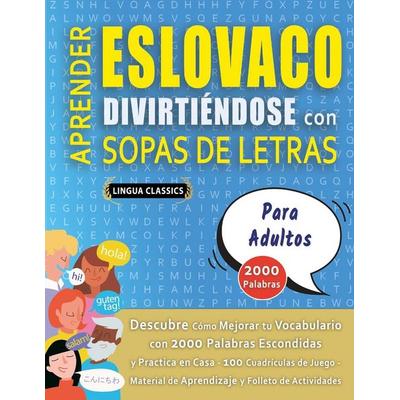 APRENDER ESLOVACO DIVIRTIÉNDOSE CON SOPAS DE LETRAS - PARA ADULTOS - Descubre Cómo Mejorar tu Vocabulario con 2000 Palabras Escondidas y Practica en