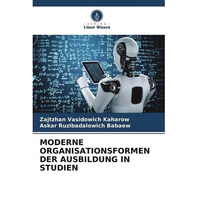 MODERNE ORGANISATIONSFORMEN DER AUSBILDUNG IN STUDIEN, Taschenbuch von Zajtzhan Vasidowich Kaharow,Askar Ruzibadalowich Babaew, Verlag Unser Wissen,