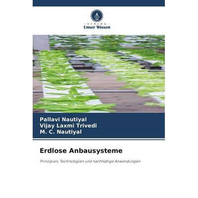 Erdlose Anbausysteme, Taschenbuch von Pallavi Nautiyal,Vijay Laxmi Trivedi,M. C. Nautiyal, Verlag Unser Wissen