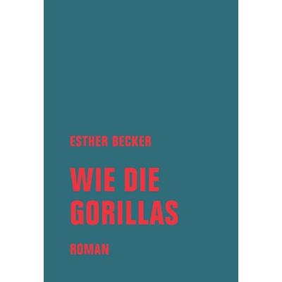 Wie die Gorillas, Gebundene Ausgabe von Esther Becker, Verbrecher