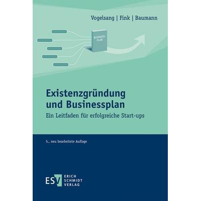 Existenzgründung und Businessplan, Taschenbuch von Christian Fink,Eva Vogelsang,Matthias Baumann, Erich Schmidt Verlag, 978-3-503-18202-2