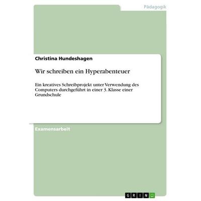 Wir schreiben ein Hyperabenteuer, Taschenbuch von Christina Hundeshagen, GRIN, 978-3-656-00849-1