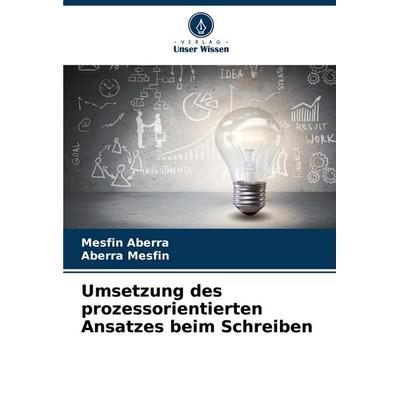Umsetzung des prozessorientierten Ansatzes beim Schreiben, Taschenbuch von Mesfin Aberra,Aberra Mesfin, Verlag Unser Wissen, 978-620-7-13506-6