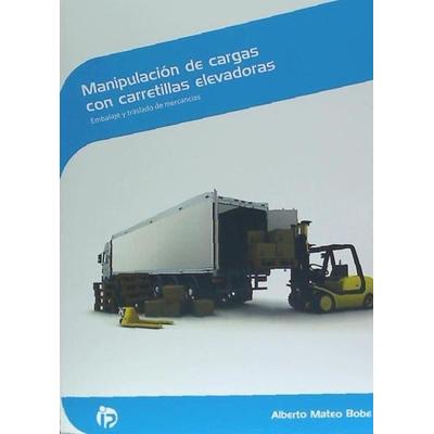 Manipulación de cargas con carretillas elevadoras : embalaje y traslado de mercancías, Taschenbuch von Alberto Mateo Bobe, Ideaspropias Editorial,
