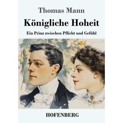 Königliche Hoheit, Taschenbuch von Thomas Mann, Henricus - Edition Deutsche Klassik, 978-3-7437-5470-6