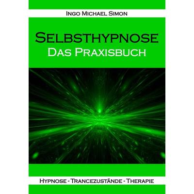 Selbsthypnose, Taschenbuch von Ingo Michael Simon, BoD - Books on Demand, 978-3-943323-27-6
