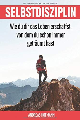 Andreas Hofmann - Selbstdisziplin: Wie du dir das Leben erschaffst, von dem du schon immer geträumt hast - Preis vom 30.09.2026 09:01:18 h