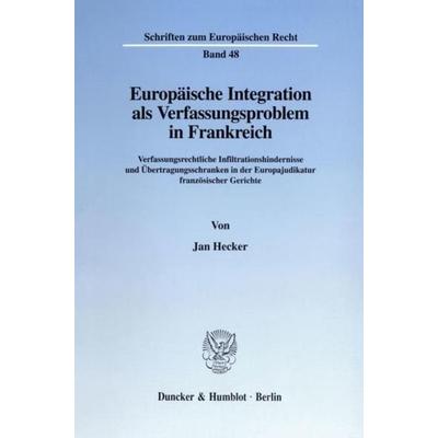 Europäische Integration als Verfassungsproblem in Frankreich., Taschenbuch von Jan Hecker, Duncker & Humblot, 978-3-428-09251-2
