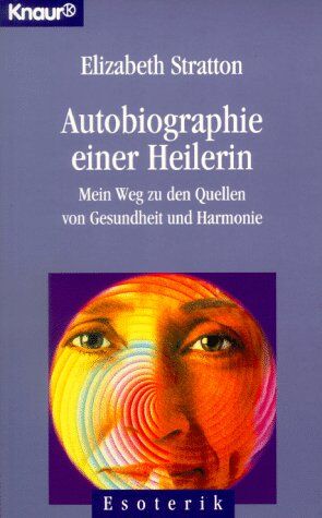 Elizabeth Stratton - Autobiographie einer Heilerin. Mein Weg zu den Quellen von Gesundheit und Harmonie. - Preis vom 09.10.2026 07:28:09 h