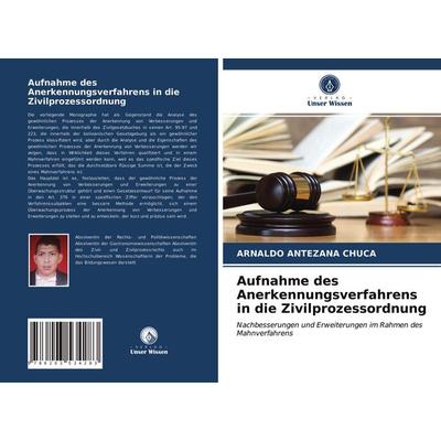 Aufnahme des Anerkennungsverfahrens in die Zivilprozessordnung, Taschenbuch von Arnaldo Antezana Chuca, Verlag Unser Wissen, 978-620-3-53428-3