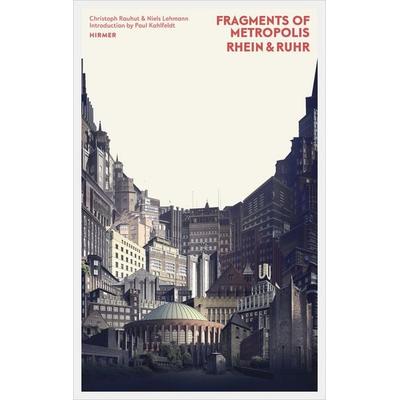 Fragments of Metropolis - Rhein | Ruhr, Gebundene Ausgabe von Niels Lehmann,Christoph Rauhut, Hirmer, 978-3-7774-2772-0