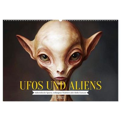 UFOs und Aliens - Außerirdische Spuren, verborgene Wahrheit oder bloße Fantasie (Wandkalender 2027 DIN A2 quer), CALVENDO Monatskalender