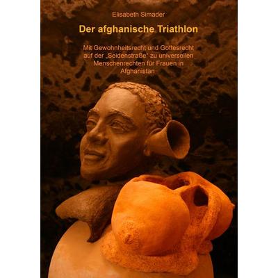 Der afghanische Triathlon, Gebundene Ausgabe von Elisabeth Simader, BoD – Books on Demand, 978-3-8370-9841-9
