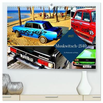 Moskwitsch-2140 - Ein Moskowiter auf Kuba (hochwertiger Premium Wandkalender 2027 DIN A2 quer), Kunstdruck in Hochglanz