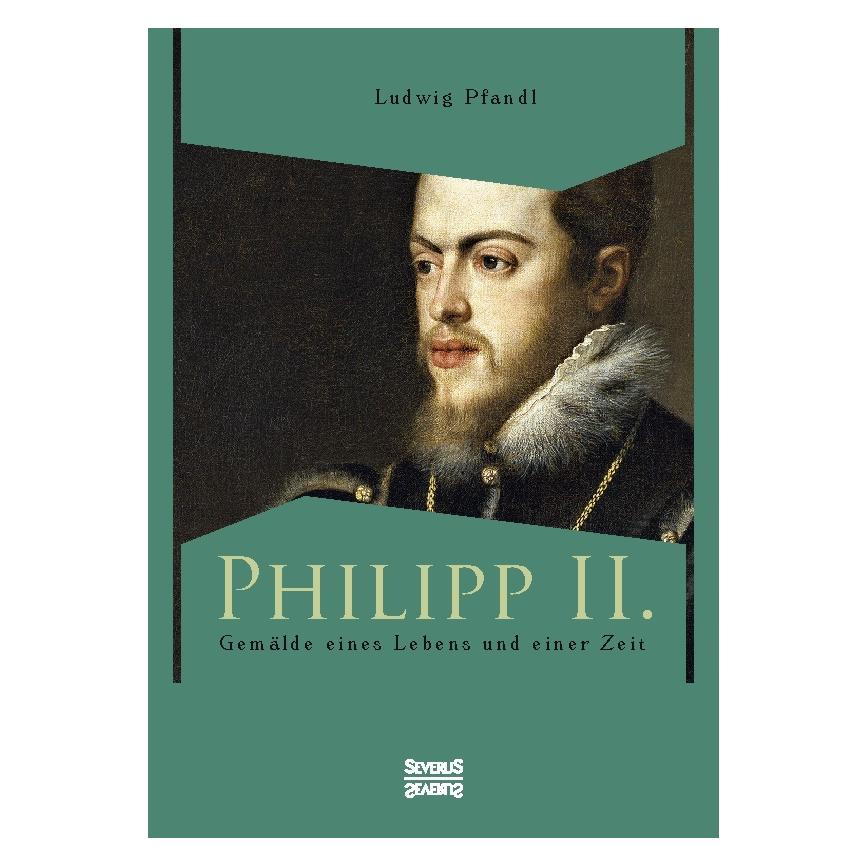 Severus Philipp II. Gemälde eines Lebens und einer Zeit (Deutsch, Softcover, Ludwig Pfandl) (55522152)