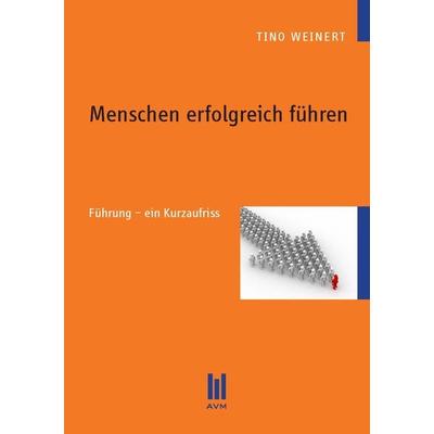 Menschen erfolgreich führen, Taschenbuch von Tino Weinert, Akademische Verlagsgemeinschaft München, 978-3-86924-143-2