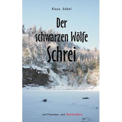 Der schwarzen Wölfe Schrei, Taschenbuch von Klaus Göbel, BoD – Books on Demand, 978-3-7392-2087-1