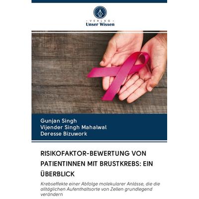 Risikofaktor-Bewertung von Patientinnen mit Brustkrebs: ein Überblick, Taschenbuch von Gunjan Singh,Vijender Singh Mahalwal,Deresse Bizuwork, BoD -