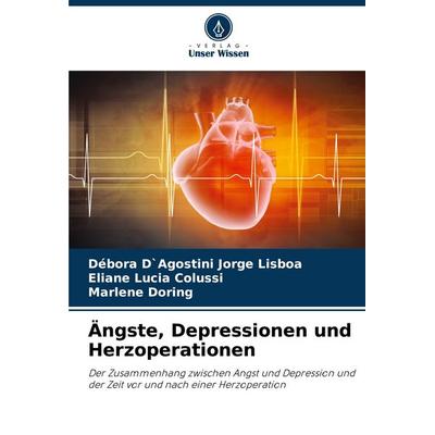 Ängste, Depressionen und Herzoperationen, Taschenbuch von Débora D`Agostini Jorge Lisboa,Eliane Lucia Colussi,Marlene Doring, Verlag Unser Wissen,