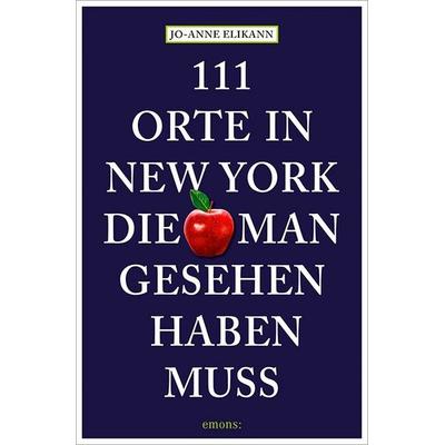 111 Orte in New York, die man gesehen haben muss, Taschenbuch von Jo-Anne Elikann, Emons Verlag