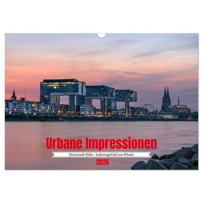 Urbane Impressionen: Domstadt Köln - Lebensgefühl am Rhein (Wandkalender 2026 DIN A3 quer), CALVENDO Monatskalender