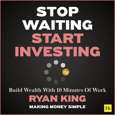 Stop Waiting, Start Investing - Ryan King, Audio, 9781804093023