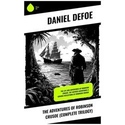 The Adventures of Robinson Crusoe (Complete Trilogy), Belletristik von Daniel Defoe