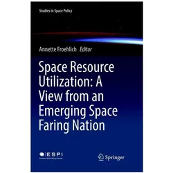 Space Resource Utilization: A View from an Emerging Space Faring Nation, Fachbücher von Annette Froehlich