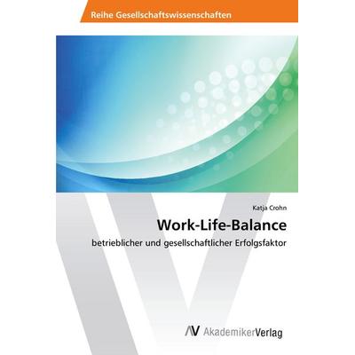 Work-Life-Balance, Taschenbuch von Katja Crohn, AV Akademikerverlag, 978-3-639-47556-2