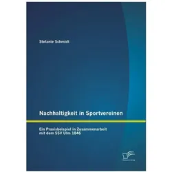Nachhaltigkeit in Sportvereinen: Ein Praxisbeispiel in Zusammenarbeit mit dem SSV Ulm 1846, Fachbücher von Stefanie Schmidt