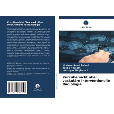 Kurzübersicht über vaskuläre interventionelle Radiologie, Taschenbuch von Morteza Sanei Taheri,Tayeb Hosseini,Houshyar Maghsoudi, Verlag Unser Wissen,