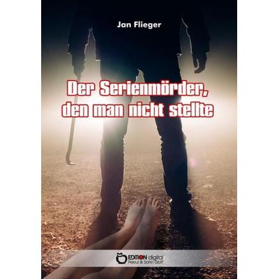 Der Serienmörder, den man nicht stellte, Taschenbuch von Jan Flieger, Edition Digital, 978-3-95655-946-4