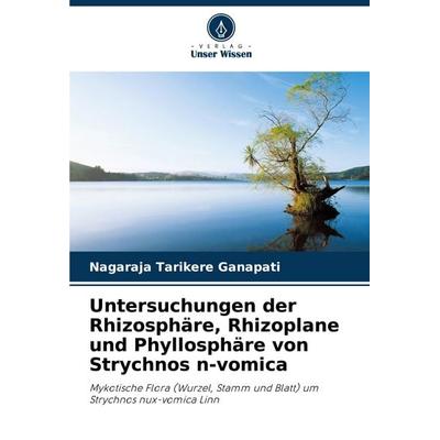 Untersuchungen der Rhizosphäre, Rhizoplane und Phyllosphäre von Strychnos n-vomica, Taschenbuch von Nagaraja Tarikere Ganapati, Verlag Unser Wissen,