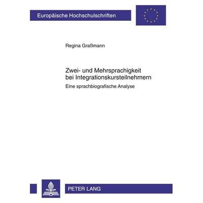 Zwei- und Mehrsprachigkeit bei Integrationskursteilnehmern, Taschenbuch von Regina Grassmann, Peter Lang GmbH, Internationaler Verlag der
