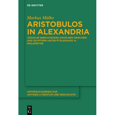 Aristobulos in Alexandria, Gebundene Ausgabe von Markus Mülke, De Gruyter, 978-3-11-053323-1