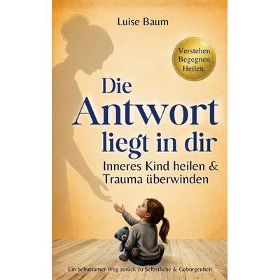 Die Antwort liegt in dir, Taschenbuch von Luise Baum, NP Publishing, 978-3-903557-05-5