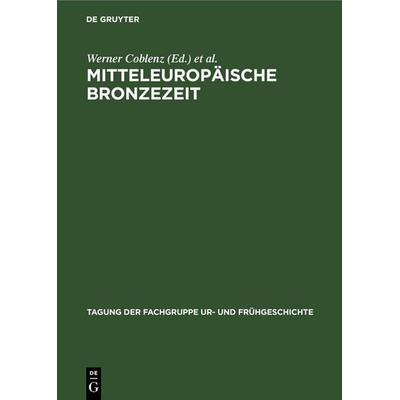 Mitteleuropäische Bronzezeit, Gebundene Ausgabe von , De Gruyter, 978-3-11-261389-4