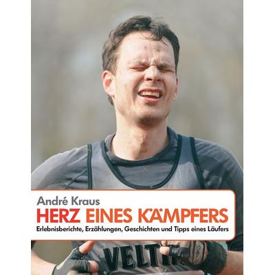 Herz eines Kämpfers, Taschenbuch von André Kraus, BoD – Books on Demand, 978-3-7322-7528-1