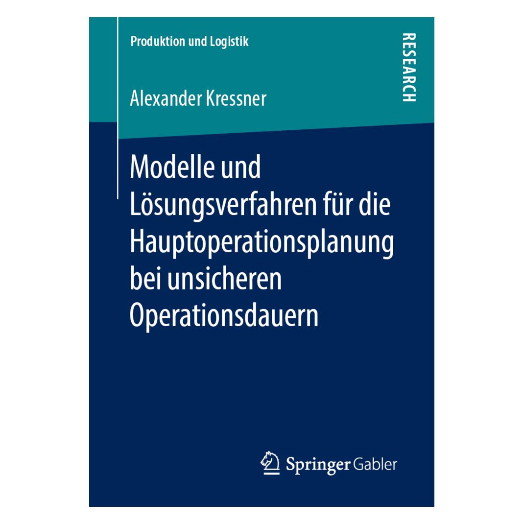 Springer Modelle und Lösungsverfahren für die Hauptoperationsplanung bei unsicheren Operationsdauern (Deutsch, Softcover, Alexander Kressner) (56037049)